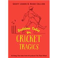 Bedtime Tales for Cricket Tragics by Geoff Lemon; Adam Collins, 9781923419049