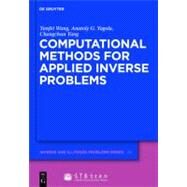 Computational Methods for Applied Inverse Problems by Wang, Yanfei; Yagola, Anatoly G.; Yang, Changchun, 9783110259049