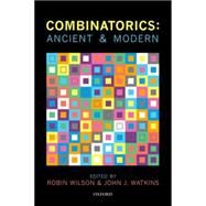 Combinatorics: Ancient & Modern by Wilson, Robin; Watkins, John J., 9780198739050