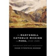 The Maryknoll Catholic Mission in Peru, 1943-1989 by Fitzpatrick-behrens, Susan, 9780268029050