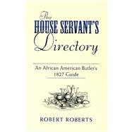 The House Servant's Directory An African American Butler's 1827 Guide by Roberts, Robert, 9780486449050