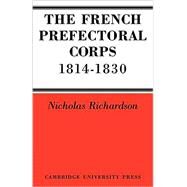 The French Prefectorial Corps 1814–1830 by Nicholas Richardson, 9780521089050