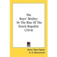 Boys' Motley : Or the Rise of the Dutch Republic (1914) by Banks, Helen Ward; Mccormick, A. D., 9780548819050