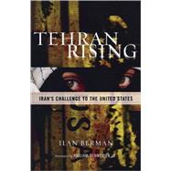 Tehran Rising Iran's Challenge to the United States by Berman, Ilan, 9780742549050