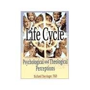 Life Cycle: Psychological and Theological Perceptions by Dayringer; Richard L, 9780789009050