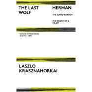 The Last Wolf & Herman by Krasznahorkai, Lszl; Batki, John; Szirtes, George, 9780811229050