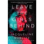 Leave the Girls Behind A Novel by Bublitz, Jacqueline, 9781982199050