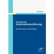 Strategische Unternehmensfauhrung: Von Der Vision Zur Umsetzung by Meier, David, 9783842859050