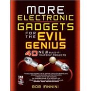 MORE Electronic Gadgets for the Evil Genius 40 NEW Build-it-Yourself Projects by Iannini, Robert, 9780071459051