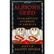 Albion's Seed Four British Folkways in America by Fischer, David Hackett, 9780195069051
