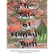 The Tale of Hansuli Turn by Bandopadhyay, Tarashankar; Baer, Ben Conisbee, 9780231149051