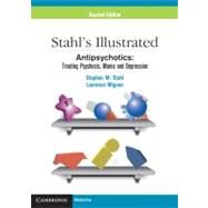 Stahl's Illustrated Antipsychotics: Treating Psychosis, Mania and Depression by Stephen M. Stahl , Laurence Mignon , Illustrated by Nancy Muntner, 9780521149051