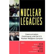 Nuclear Legacies Communication, Controversy, and the U.S. Nuclear Weapons Complex by Taylor, Bryan C.; Kinsella, William J.; Depoe, Stephen P.; Metzler, Maribeth S.; Hamilton, Jennifer Duffield; Krupar, Jason N.; McNamara, Laura A.; Morgan, Eric L.; Mullen, Jay; Peterson, Tarla Rai, 9780739119051