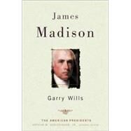 James Madison The American Presidents Series: The 4th President, 1809-1817 by Wills, Garry; Schlesinger, Jr., Arthur M., 9780805069051