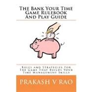 The Bank Your Time Game Rulebook and Play Guide by Rao, Prakash V., 9781451519051