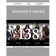 Assassin's Creed 138 Success Secrets: 138 Most Asked Questions on Assassin's Creed - What You Need to Know by Foreman, George, 9781488869051