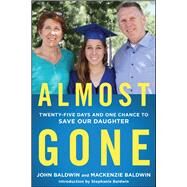Almost Gone Twenty-Five Days and One Chance to Save Our Daughter by Baldwin, John; Baldwin, Mackenzie; Baldwin, Stephanie, 9781501179051