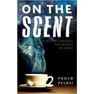 On the Scent A journey through the science of smell by Pelosi, Paolo, 9780198719052