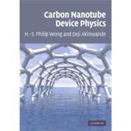 Carbon Nanotube and Graphene Device Physics by H.-S. Philip Wong , Deji Akinwande, 9780521519052