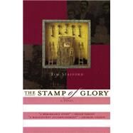 Stamp of Glory : A Novel by STAFFORD, TIM, 9780785269052