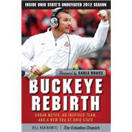 Buckeye Rebirth Urban Meyer, an Inspired Team, and a New Era at Ohio State by Rabinowitz, Bill; Bruce, Earle, 9781600789052
