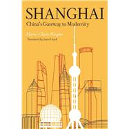 Shanghai : China's Gateway to Modernity by Bergere, Marie-Claire, 9780804749053