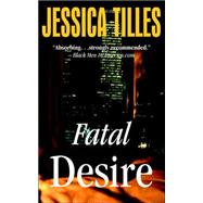 Fatal Desire by Tilles, Jessica, 9780972299053