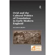 Ovid and the Cultural Politics of Translation in Early Modern England by Oakley-Brown,Liz, 9781138379053