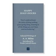 Happy Half-Hours Selected Writings by Milne, A. A.; Cottrell-Boyce, Frank, 9781912559053