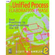 The Unified Process Elaboration Phase: Best Practices in Implementing the UP by W. Ambler; Scott, 9781929629053