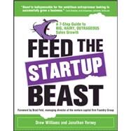 Feed the Startup Beast: A 7-Step Guide to Big, Hairy, Outrageous Sales Growth by Williams, Drew; Verney, Jonathan, 9780071809054