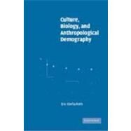Culture, Biology, and Anthropological Demography by Eric Abella Roth, 9780521809054