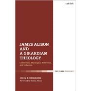 James Alison and a Girardian Theology by Edwards, John P., 9780567689054