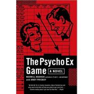The Psycho Ex Game A Novel by Markoe, Merrill; Prieboy, Andy, 9780812969054