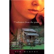 Whispers from the Grave by Murphy, Kim, 9780971679054