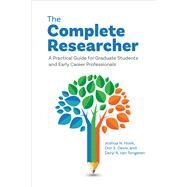 The Complete Researcher A Practical Guide for Graduate Students and Early Career Professionals by Hook, Joshua N.; Davis, Don E.; Van Tongeren, Daryl R., 9781433839054
