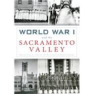 World War I and the Sacramento Valley by Special Collections of the Sacramento Public Library, 9781467119054