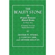 The Beauty Stone by Pinero, Arthur W.; Carr, J. Comyns; Sullivan, Arthur, 9781503299054
