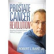 The Prostate Cancer Revolution by Bard, Robert L., M.D.; Sperling, Dan, M.D. (CON); Barrie, Karen, 9781614489054