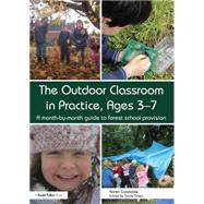 The Outdoor Classroom in Practice, Ages 37: A month-by-month guide to forest school provision by Constable; Karen, 9780415729055