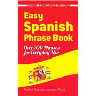 Easy Spanish Phrase Book NEW EDITION Over 700 Phrases for Everyday Use by Garcia Loaeza, Pablo, 9780486499055
