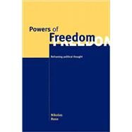 Powers of Freedom: Reframing Political Thought by Nikolas Rose, 9780521659055