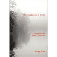 The Transparency of Things: Contemplating the Nature of Experience by Spira, Rupert, 9780955829055