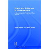 Power and Politeness in the Workplace: A Sociolinguistic Analysis of Talk at Work by Holmes; Janet, 9781138809055