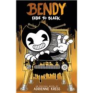 Fade to Black: An AFK Book (Bendy #3) by Unknown, 9781338889055