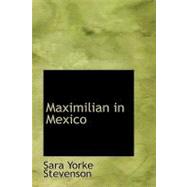 Maximilian in Mexico by Stevenson, Sara Yorke, 9781426449055