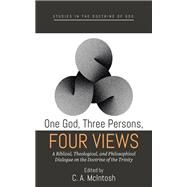 One God, Three Persons, Four Views by C. A. McIntosh, 9781666719055