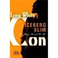 Long White Con The Biggest Score of His Life by Slim, Iceberg, 9781936399055