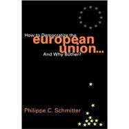 How to Democratize the European Union...and Why Bother? by Schmitter, Philippe C., 9780847699056