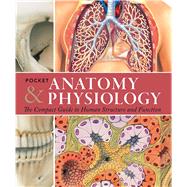 Pocket Anatomy & Physiology The Compact Guide to the Human Body and How It Works by Ashwell, Ken, 9781438009056